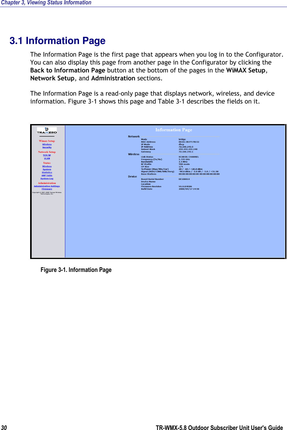 Chapter 3, Viewing Status Information 30        TR-WMX-5.8 Outdoor Subscriber Unit User&apos;s Guide  3.1 Information Page The Information Page is the first page that appears when you log in to the Configurator. You can also display this page from another page in the Configurator by clicking the Back to Information Page button at the bottom of the pages in the WiMAX Setup, Network Setup, and Administration sections. The Information Page is a read-only page that displays network, wireless, and device information. Figure 3-1 shows this page and Table 3-1 describes the fields on it.  Figure 3-1. Information Page 