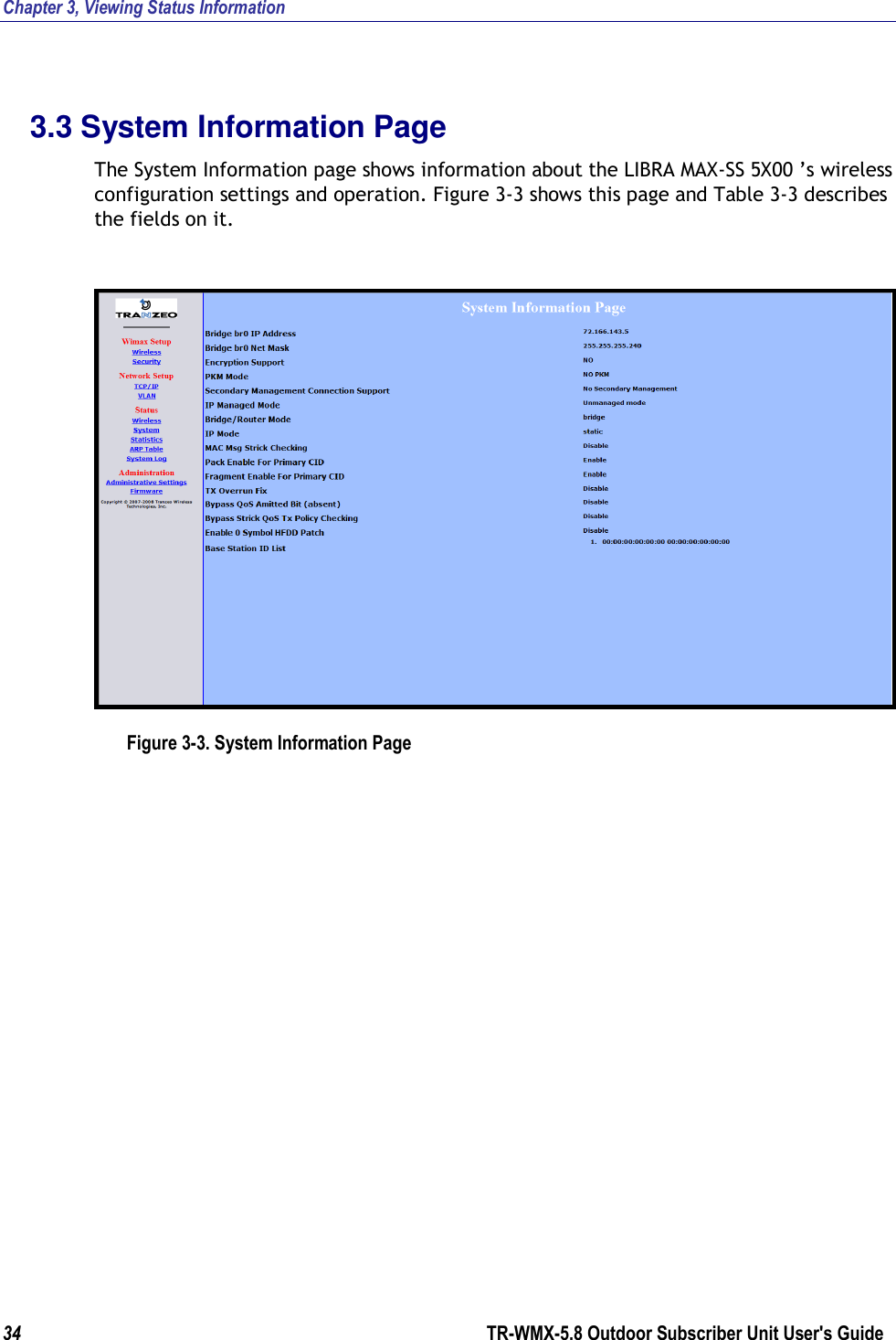 Chapter 3, Viewing Status Information 34        TR-WMX-5.8 Outdoor Subscriber Unit User&apos;s Guide  3.3 System Information Page The System Information page shows information about the LIBRA MAX-SS 5X00 ’s wireless configuration settings and operation. Figure 3-3 shows this page and Table 3-3 describes the fields on it.  Figure 3-3. System Information Page 