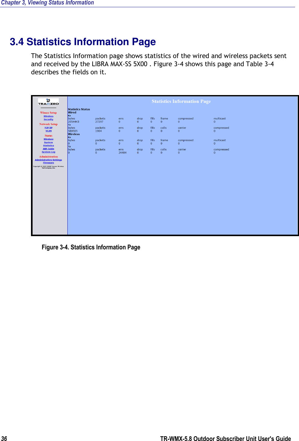 Chapter 3, Viewing Status Information 36        TR-WMX-5.8 Outdoor Subscriber Unit User&apos;s Guide  3.4 Statistics Information Page The Statistics Information page shows statistics of the wired and wireless packets sent and received by the LIBRA MAX-SS 5X00 . Figure 3-4 shows this page and Table 3-4 describes the fields on it.  Figure 3-4. Statistics Information Page 