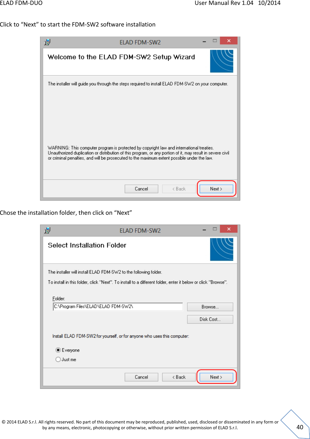 ELAD FDM-DUO    User Manual Rev 1.04   10/2014  © 2014 ELAD S.r.l. All rights reserved. No part of this document may be reproduced, published, used, disclosed or disseminated in any form or by any means, electronic, photocopying or otherwise, without prior written permission of ELAD S.r.l.  40 Click to “Next” to start the FDM-SW2 software installation    Chose the installation folder, then click on “Next”     