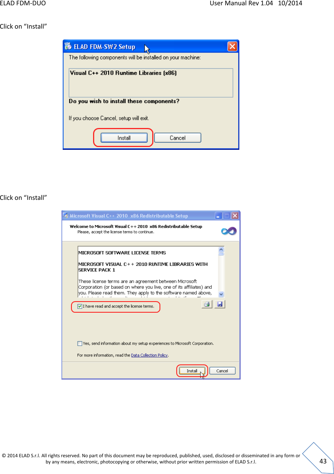 ELAD FDM-DUO    User Manual Rev 1.04   10/2014  © 2014 ELAD S.r.l. All rights reserved. No part of this document may be reproduced, published, used, disclosed or disseminated in any form or by any means, electronic, photocopying or otherwise, without prior written permission of ELAD S.r.l.  43 Click on “Install”        Click on “Install”          