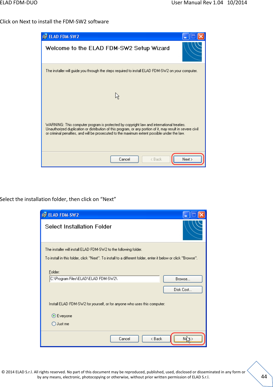 ELAD FDM-DUO    User Manual Rev 1.04   10/2014  © 2014 ELAD S.r.l. All rights reserved. No part of this document may be reproduced, published, used, disclosed or disseminated in any form or by any means, electronic, photocopying or otherwise, without prior written permission of ELAD S.r.l.  44 Click on Next to install the FDM-SW2 software       Select the installation folder, then click on “Next”    