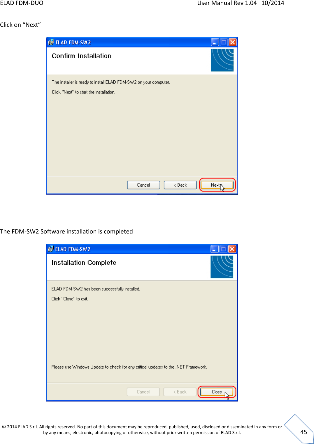 ELAD FDM-DUO    User Manual Rev 1.04   10/2014  © 2014 ELAD S.r.l. All rights reserved. No part of this document may be reproduced, published, used, disclosed or disseminated in any form or by any means, electronic, photocopying or otherwise, without prior written permission of ELAD S.r.l.  45 Click on “Next”       The FDM-SW2 Software installation is completed    