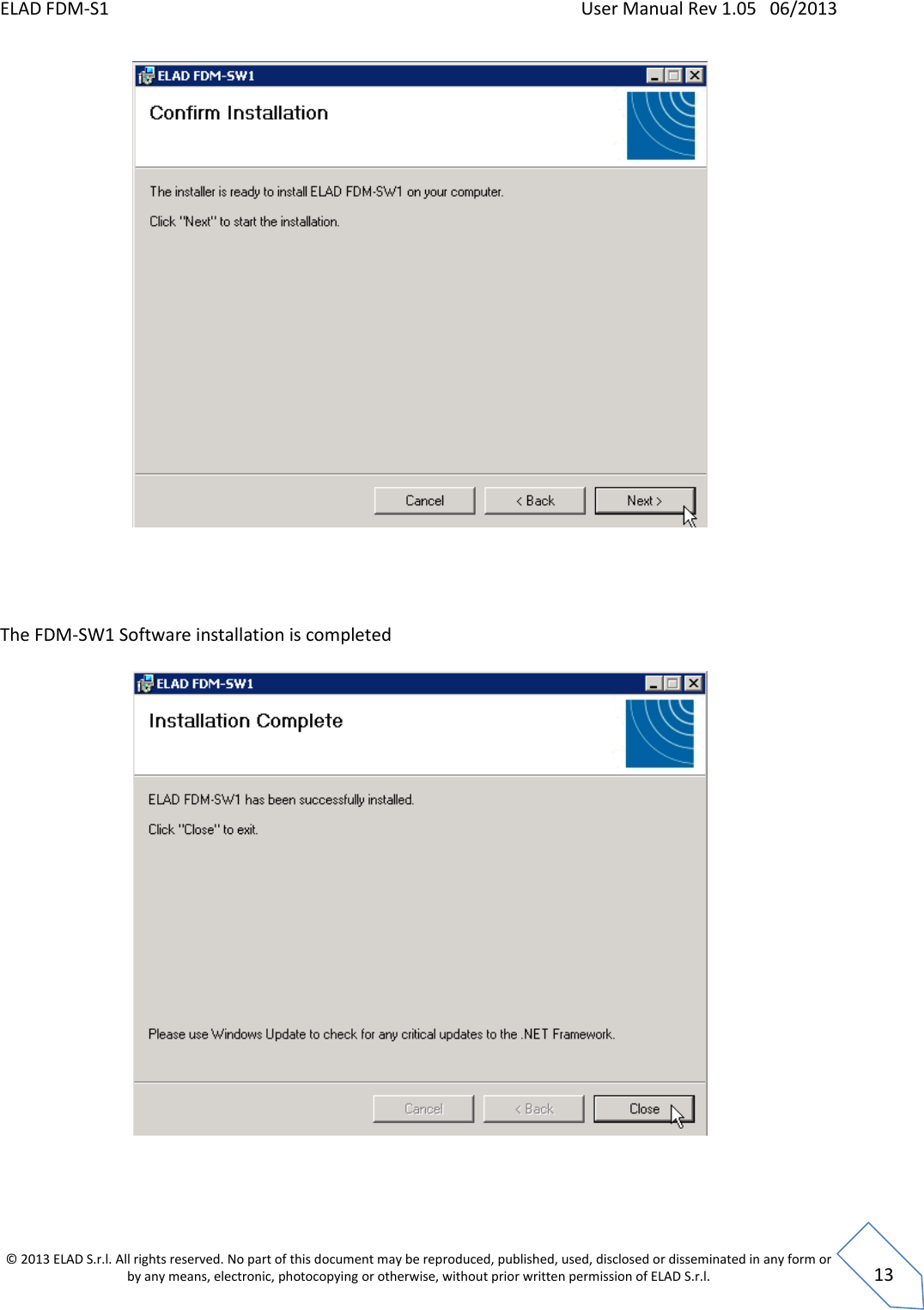 ELAD FDM-S1    User Manual Rev 1.05   06/2013 &copy; 2013 ELAD S.r.l. All rights reserved. No part of this document may be reproduced, published, used, disclosed or disseminated in any form or by any means, electronic, photocopying or otherwise, without prior written permission of ELAD S.r.l.  13      The FDM-SW1 Software installation is completed     