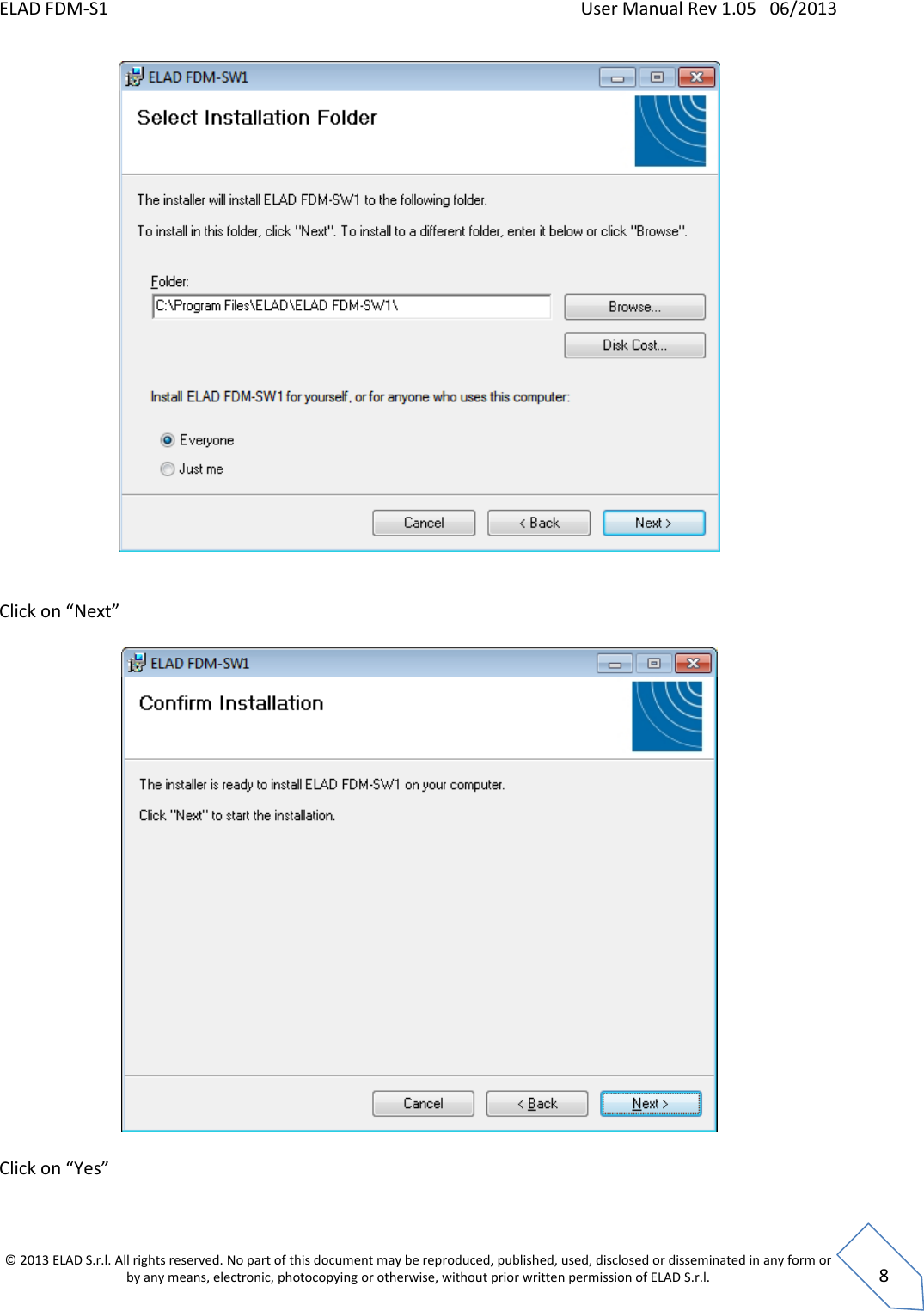 ELAD FDM-S1    User Manual Rev 1.05   06/2013 &copy; 2013 ELAD S.r.l. All rights reserved. No part of this document may be reproduced, published, used, disclosed or disseminated in any form or by any means, electronic, photocopying or otherwise, without prior written permission of ELAD S.r.l.  8    Click on &ldquo;Next&rdquo;    Click on &ldquo;Yes&rdquo;  