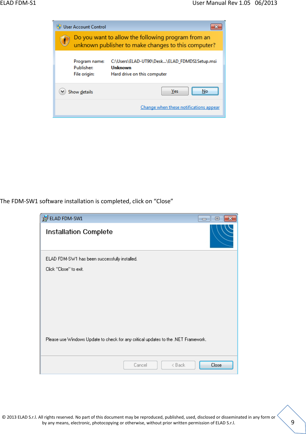 ELAD FDM-S1    User Manual Rev 1.05   06/2013 &copy; 2013 ELAD S.r.l. All rights reserved. No part of this document may be reproduced, published, used, disclosed or disseminated in any form or by any means, electronic, photocopying or otherwise, without prior written permission of ELAD S.r.l.  9            The FDM-SW1 software installation is completed, click on &ldquo;Close&rdquo;    