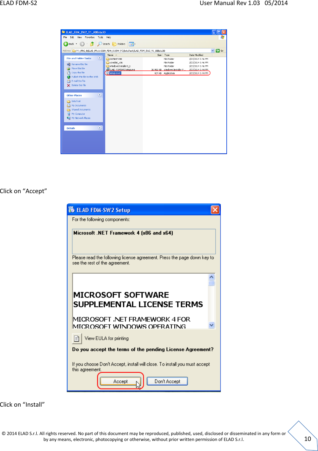 ELAD FDM-S2    User Manual Rev 1.03   05/2014  © 2014 ELAD S.r.l. All rights reserved. No part of this document may be reproduced, published, used, disclosed or disseminated in any form or by any means, electronic, photocopying or otherwise, without prior written permission of ELAD S.r.l.  10       Click on “Accept”    Click on “Install”  