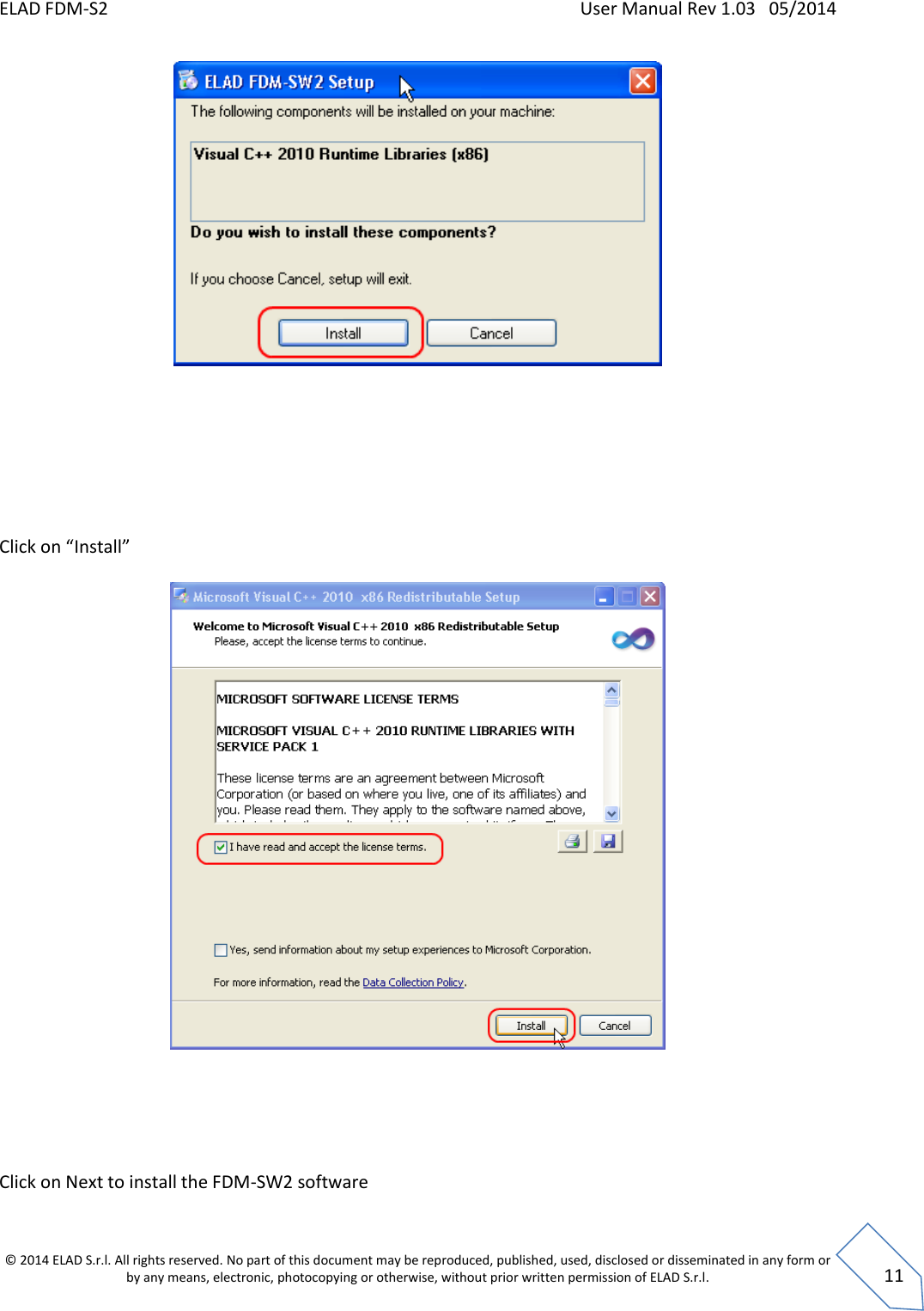 ELAD FDM-S2    User Manual Rev 1.03   05/2014  © 2014 ELAD S.r.l. All rights reserved. No part of this document may be reproduced, published, used, disclosed or disseminated in any form or by any means, electronic, photocopying or otherwise, without prior written permission of ELAD S.r.l.  11         Click on “Install”        Click on Next to install the FDM-SW2 software  