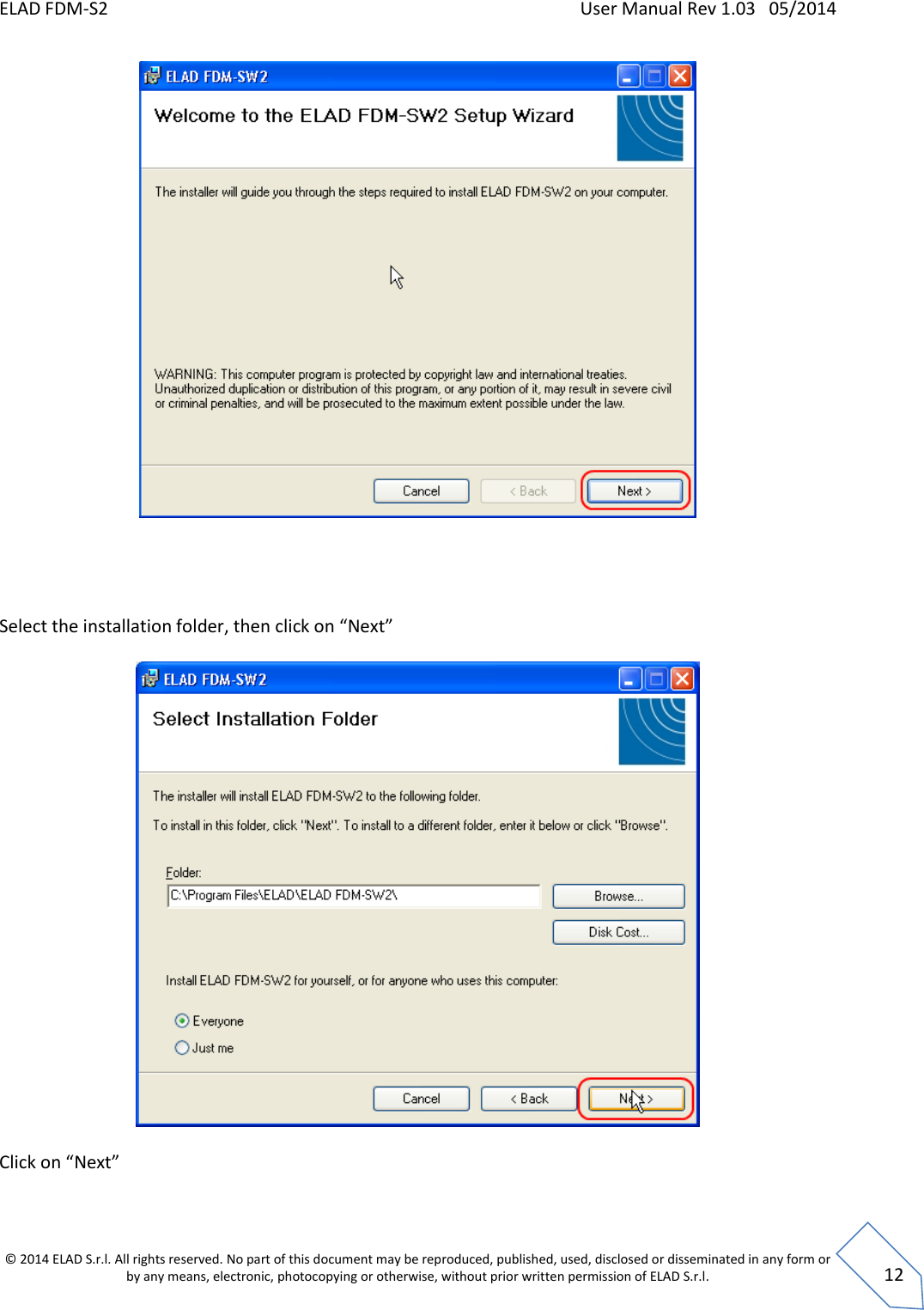 ELAD FDM-S2    User Manual Rev 1.03   05/2014  © 2014 ELAD S.r.l. All rights reserved. No part of this document may be reproduced, published, used, disclosed or disseminated in any form or by any means, electronic, photocopying or otherwise, without prior written permission of ELAD S.r.l.  12      Select the installation folder, then click on “Next”    Click on “Next”  