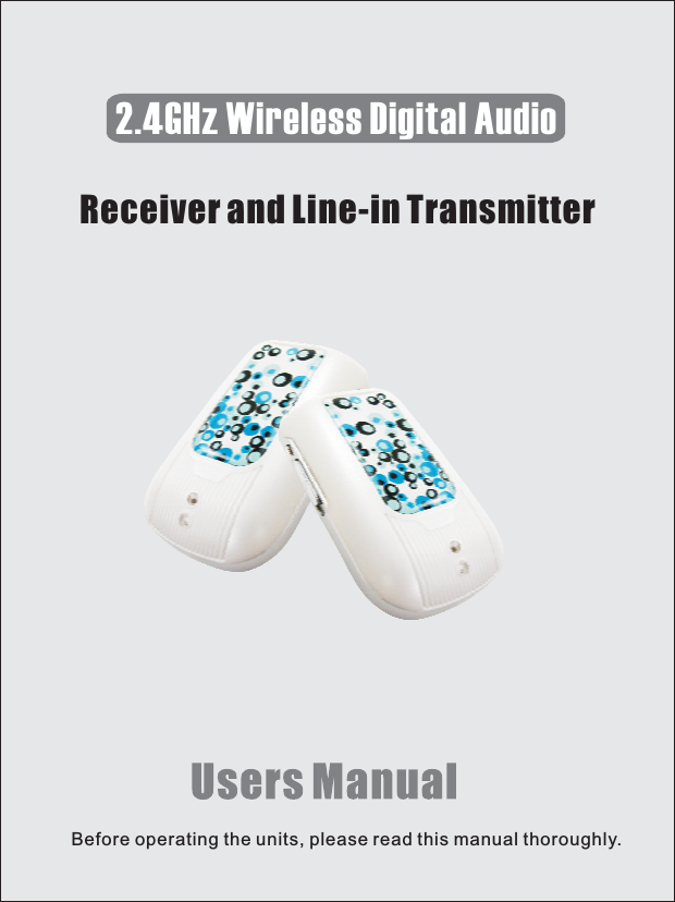 2.4GHz Wireless Digital AudioBefore operating the units, please read this manual thoroughly.Receiver and Line-in Transmitter