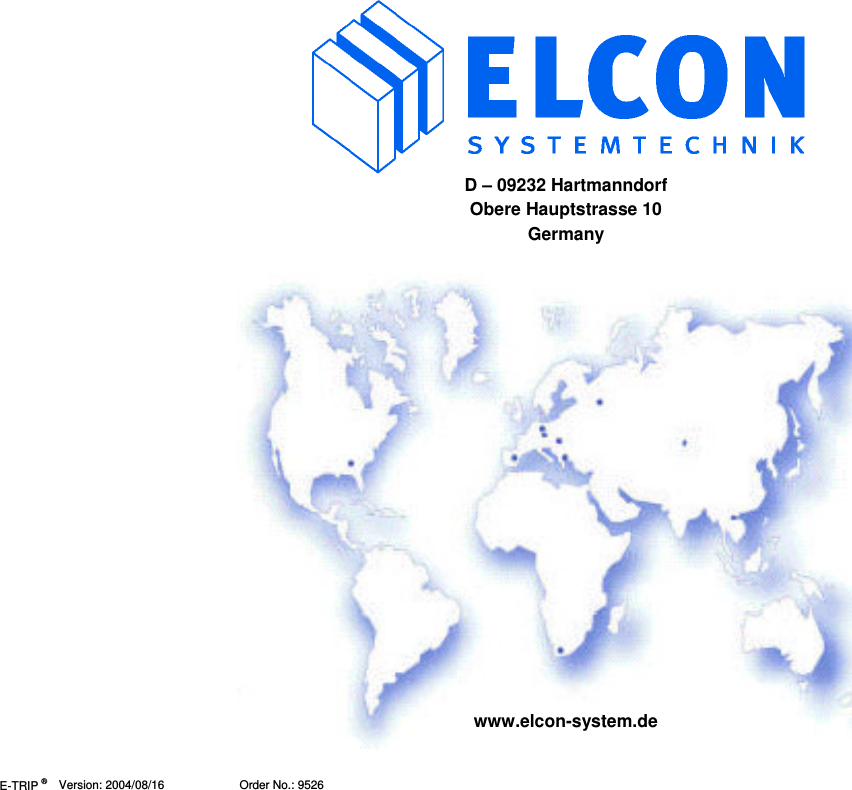  E-TRIP &reg;      Version: 2004/08/16                       Order No.: 9526     D &ndash; 09232 Hartmanndorf Obere Hauptstrasse 10 Germany                        www.elcon-system.de 