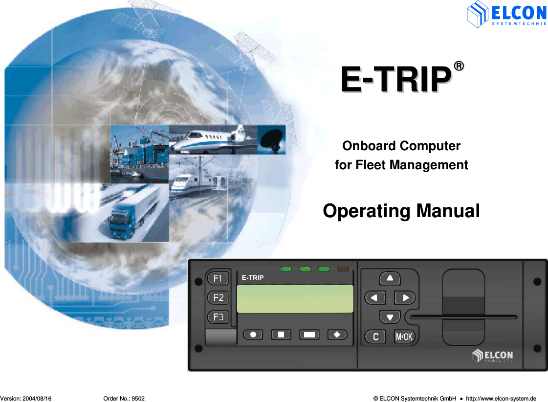  Version: 2004/08/16  Order No.: 9502  &copy; ELCON Systemtechnik GmbH    http://www.elcon-system.de  EE--TTRRIIPP  &reg;&reg;    Onboard Computer for Fleet Management   Operating Manual            