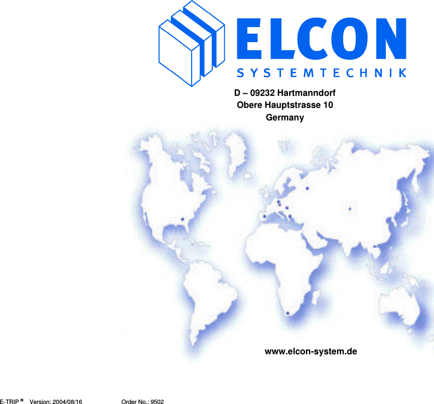     E-TRIP &reg;      Version: 2004/08/16                        Order No.: 9502    D &ndash; 09232 Hartmanndorf Obere Hauptstrasse 10 Germany                       www.elcon-system.de 