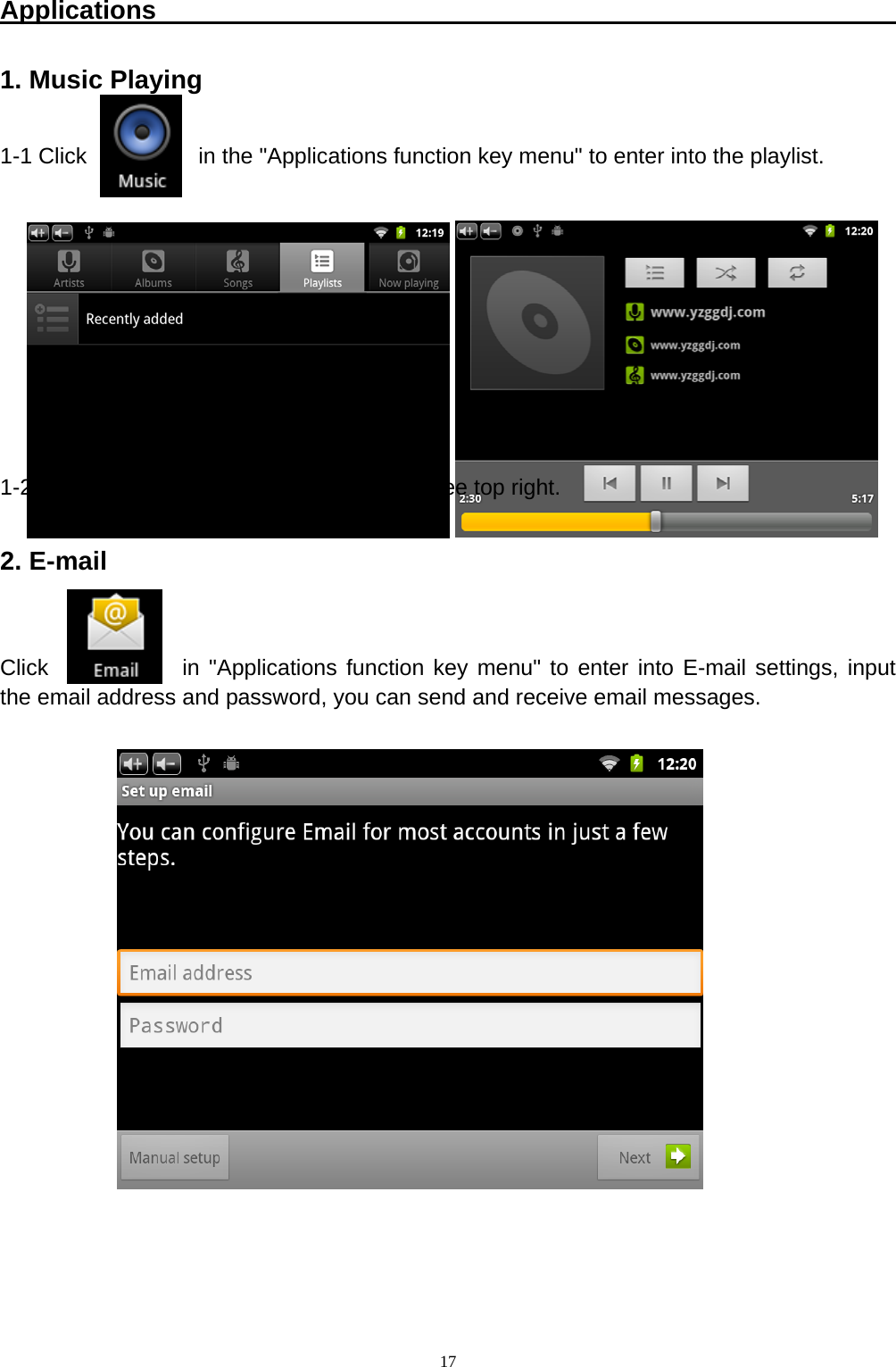   17Applications                                                          1. Music Playing  1-1 Click          in the "Applications function key menu" to enter into the playlist.          1-2. Click music files to play it in the player, see top right.  2. E-mail   Click            in "Applications function key menu" to enter into E-mail settings, input the email address and password, you can send and receive email messages.                