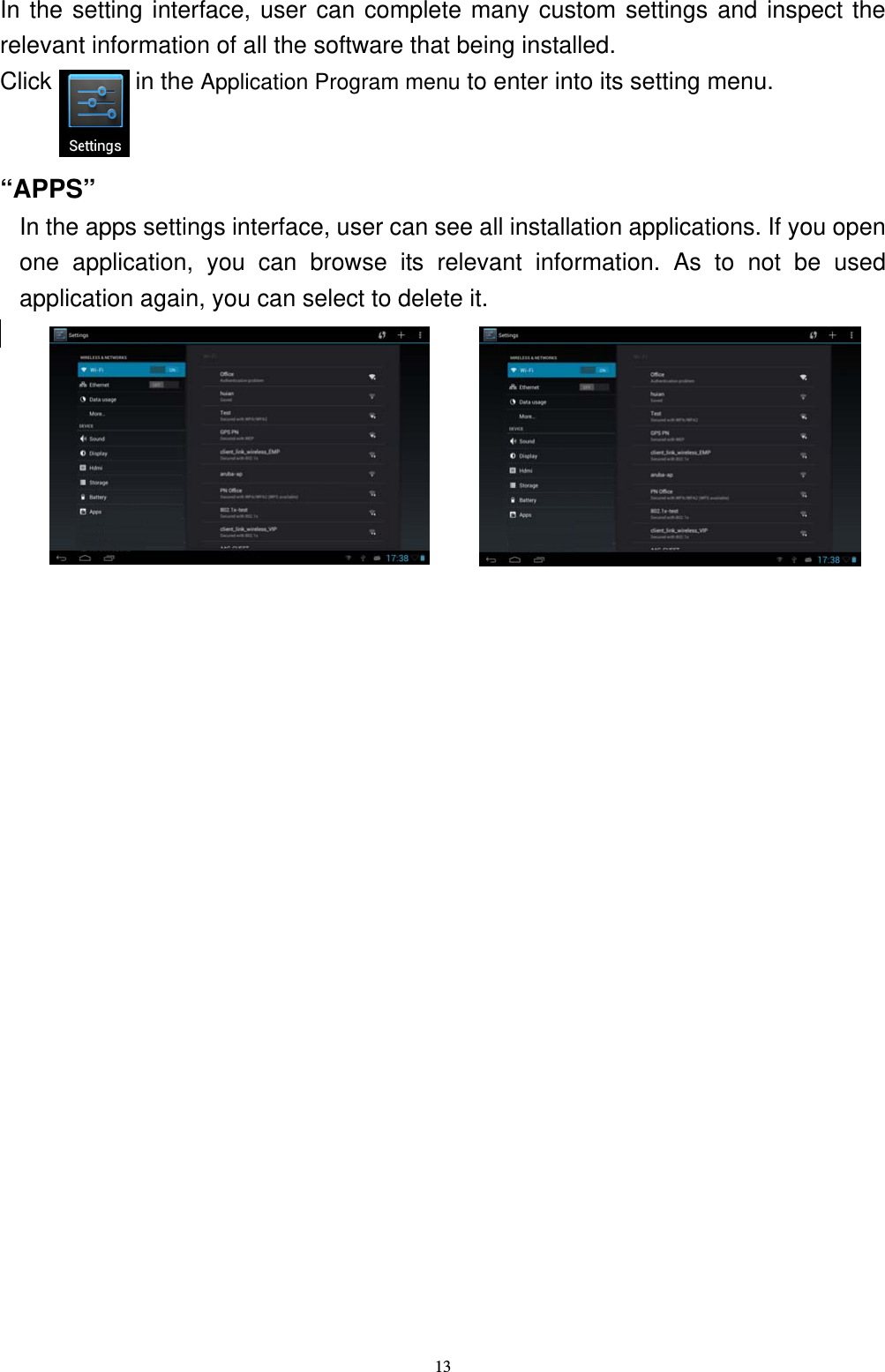   13In the setting interface, user can complete many custom settings and inspect the relevant information of all the software that being installed. Click       in the Application Program menu to enter into its setting menu.     &ldquo;APPS&rdquo;  In the apps settings interface, user can see all installation applications. If you open one application, you can browse its relevant information. As to not be used application again, you can select to delete it.                          