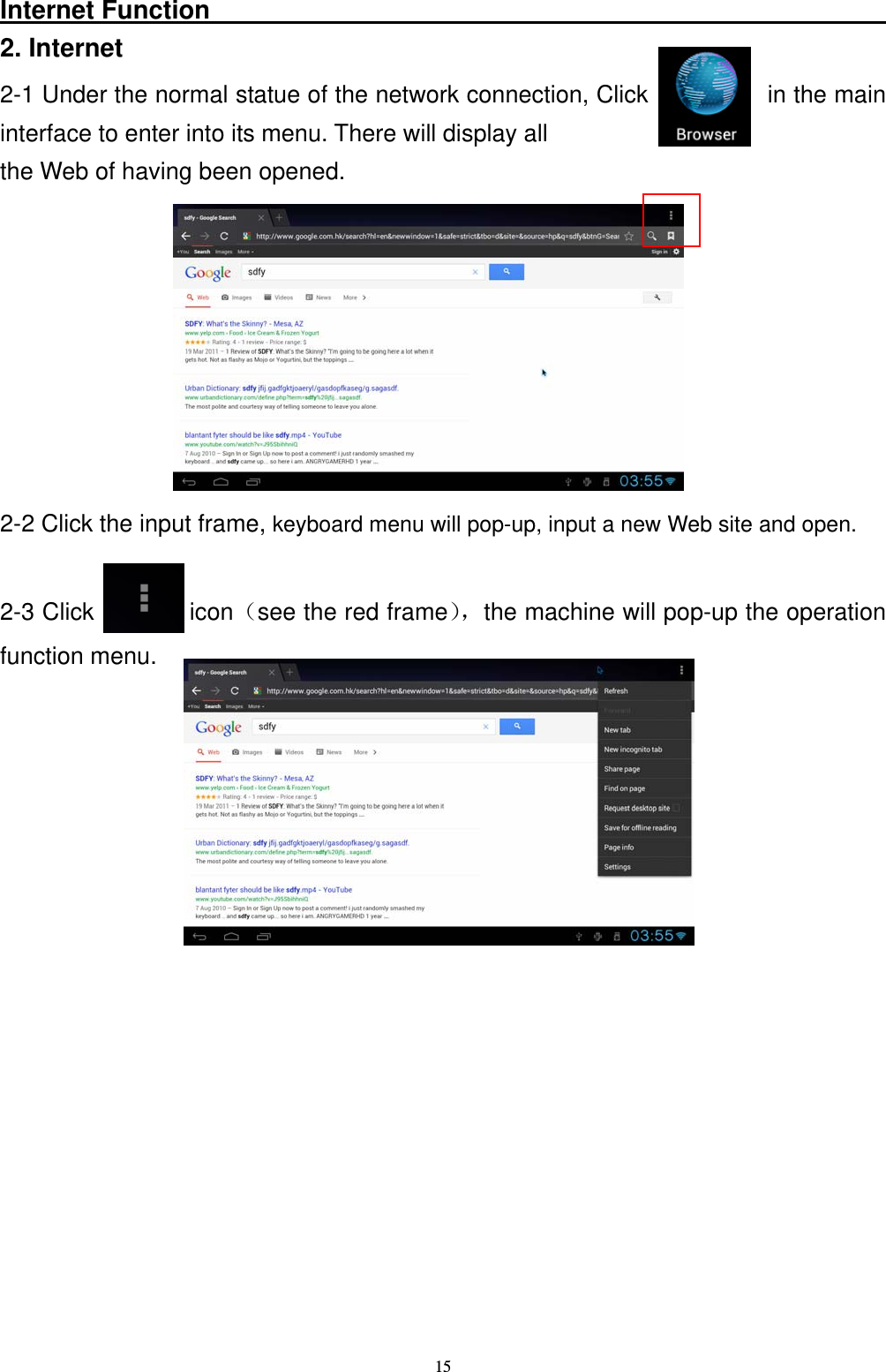   15Internet Function                                                      2. Internet 2-1 Under the normal statue of the network connection, Click           in the main interface to enter into its menu. There will display all   the Web of having been opened.         2-2 Click the input frame, keyboard menu will pop-up, input a new Web site and open.   2-3 Click        icon（see the red frame），the machine will pop-up the operation function menu.                