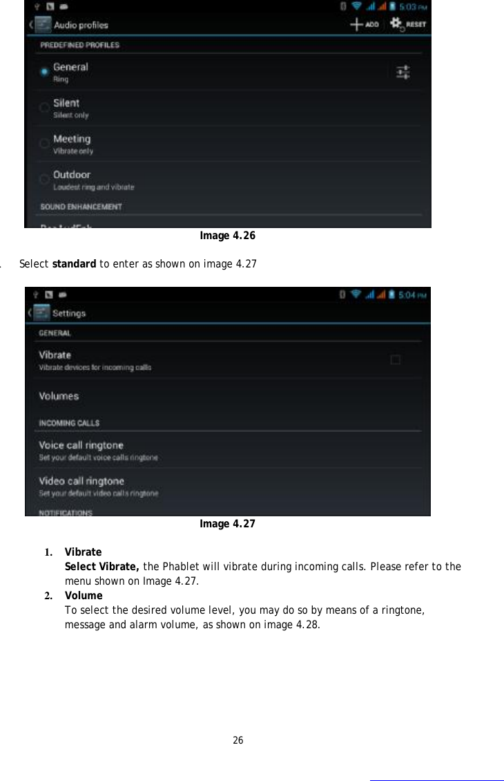 26  Image 4.26  2. Select standard to enter as shown on image 4.27   Image 4.27  1. Vibrate  Select Vibrate, the Phablet will vibrate during incoming calls. Please refer to the menu shown on Image 4.27.  2. Volume To select the desired volume level, you may do so by means of a ringtone, message and alarm volume, as shown on image 4.28.  