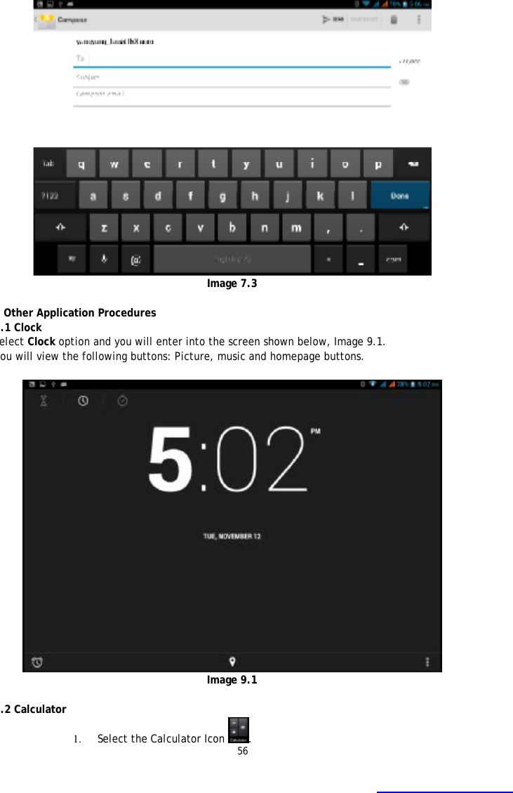 56  Image 7.3  8 Other Application Procedures 8.1 Clock Select Clock option and you will enter into the screen shown below, Image 9.1. You will view the following buttons: Picture, music and homepage buttons.   Image 9.1  8.2 Calculator 1. Select the Calculator Icon  . 