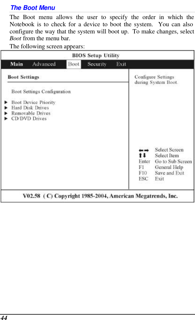  44 The Boot Menu The Boot menu allows the user to specify the order in which the Notebook is to check for a device to boot the system.  You can also configure the way that the system will boot up.  To make changes, select Boot from the menu bar.   The following screen appears:   