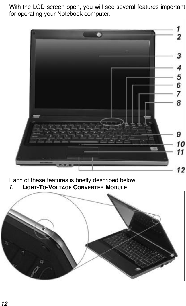  12 With the LCD screen open, you will see several features important for operating your Notebook computer.  Each of these features is briefly described below. 1. LIGHT-TO-VOLTAGE CONVERTER MODULE  