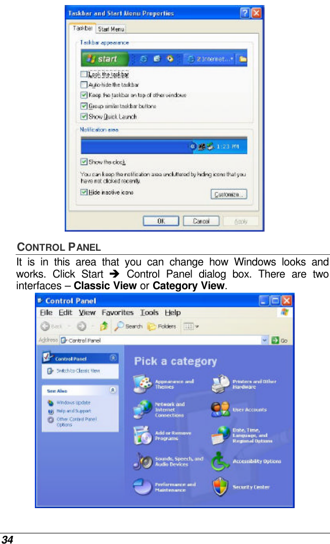  34  CONTROL PANEL It is in this area that you can change how Windows looks and works. Click Start è Control Panel dialog box. There are two interfaces – Classic View or Category View.   