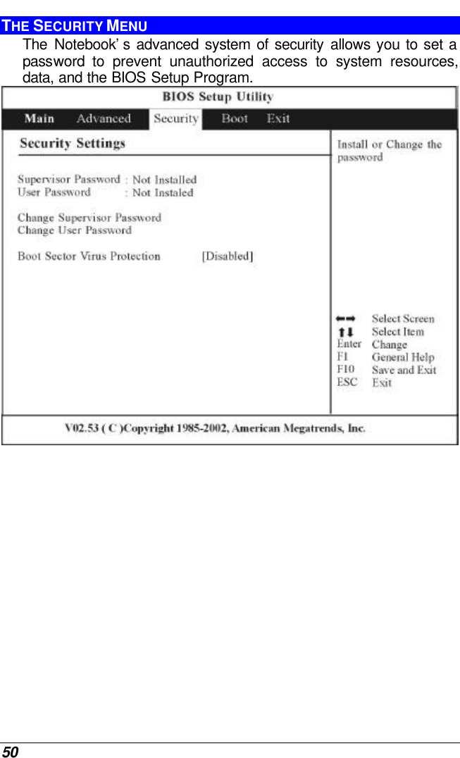 50 THE SECURITY MENU The Notebook’s advanced system of security allows you to set a password to prevent unauthorized access to system resources, data, and the BIOS Setup Program.    
