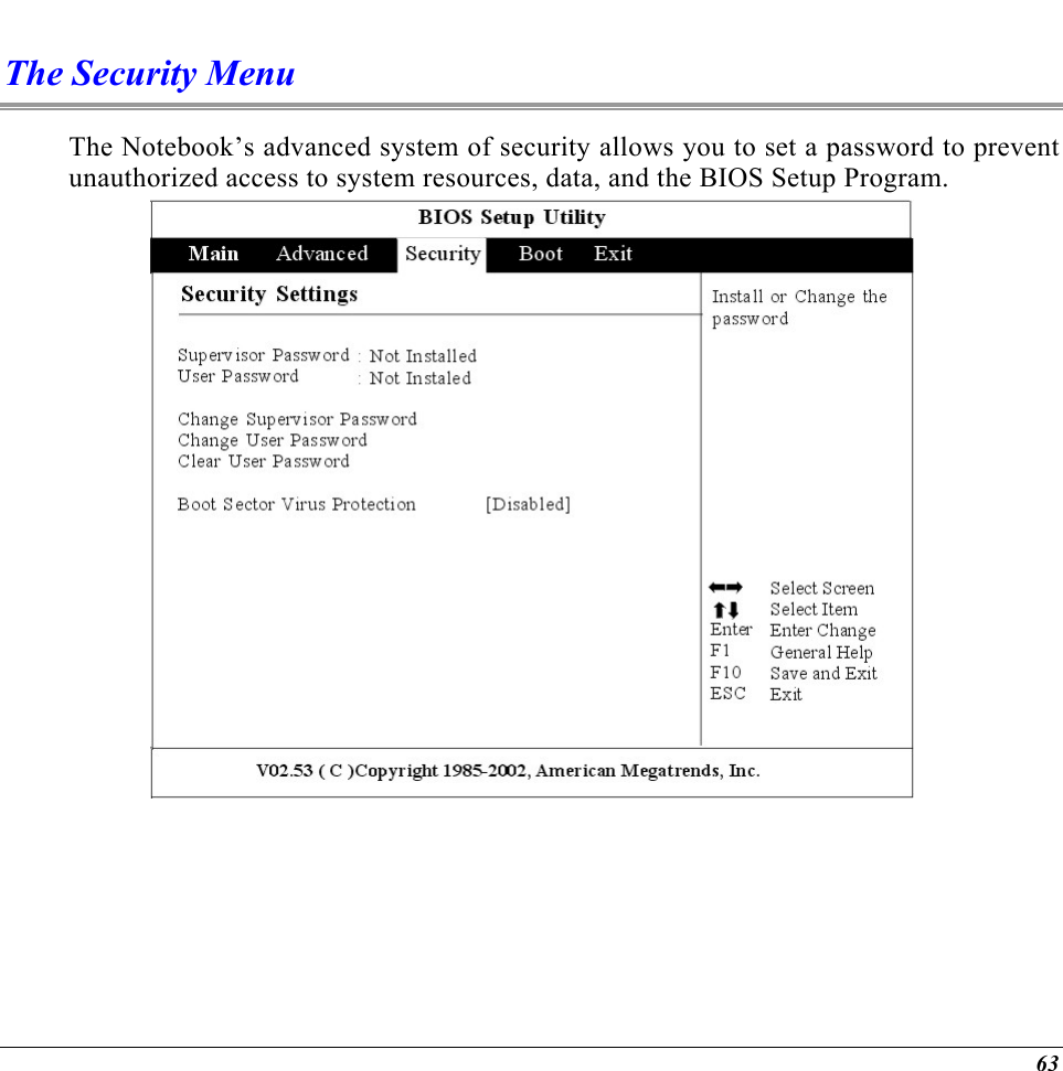  The Security Menu The Notebook’s advanced system of security allows you to set a password to prevent unauthorized access to system resources, data, and the BIOS Setup Program.    63 