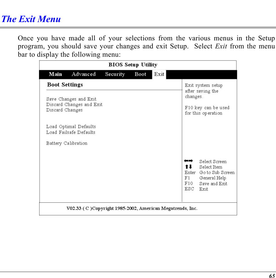  The Exit Menu Once you have made all of your selections from the various menus in the Setup program, you should save your changes and exit Setup.  Select Exit from the menu bar to display the following menu:      65 