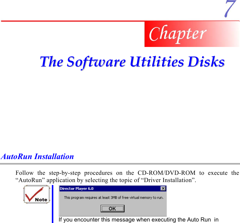     TThhee  SSooffttwwaarree  UUttiilliittiieess  DDiisskkss    AutoRun Installation Follow the step-by-step procedures on the CD-ROM/DVD-ROM to execute the “AutoRun” application by selecting the topic of “Driver Installation”.  If you encounter this message when executing the Auto Run  in 