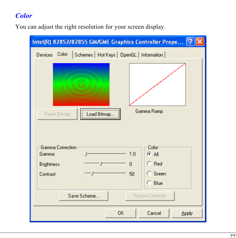  Color You can adjust the right resolution for your screen display.  77 