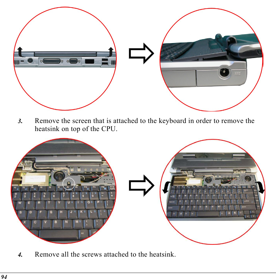   Remove the screen that is attached to the keyboard in order to remove the heatsink on top of the CPU. 33..   Remove all the screws attached to the heatsink. 44..  94 