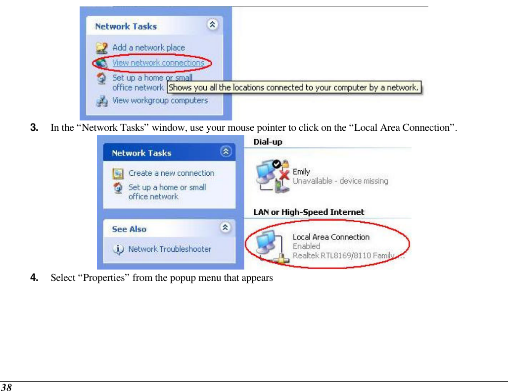  38  3. In the “Network Tasks” window, use your mouse pointer to click on the “Local Area Connection”.  4. Select “Properties” from the popup menu that appears 