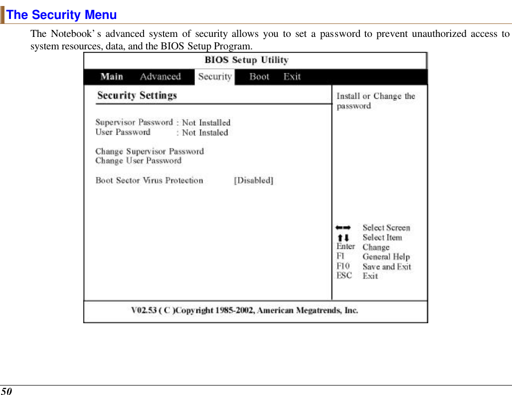  50 The Security Menu The Notebook’s advanced system of security allows you to set a password to prevent unauthorized access to system resources, data, and the BIOS Setup Program.    