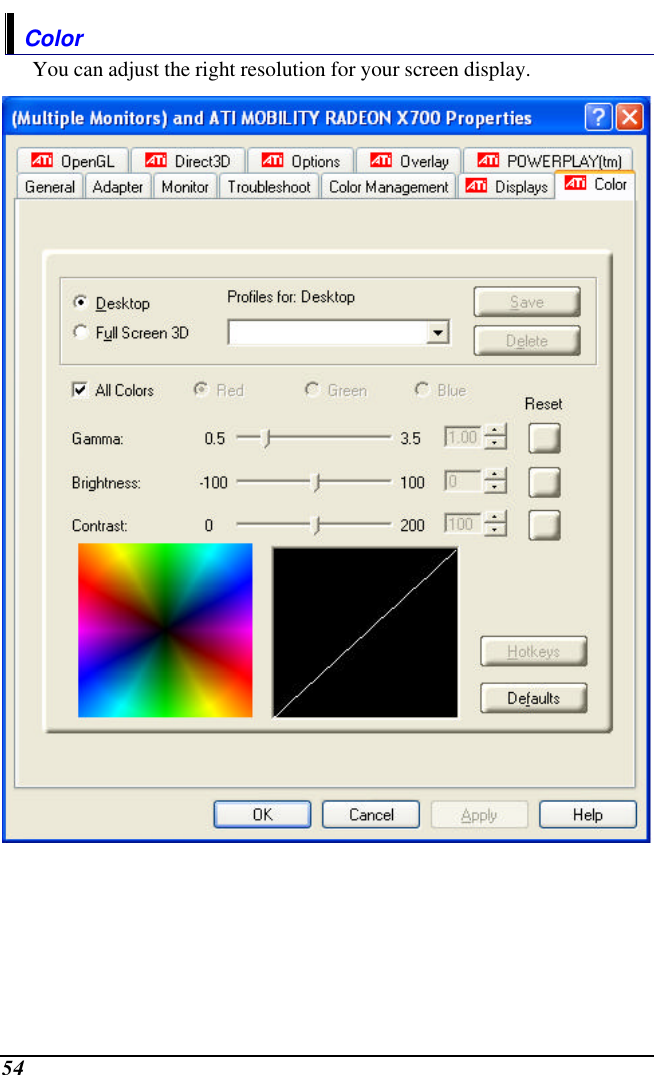  54 Color You can adjust the right resolution for your screen display.  