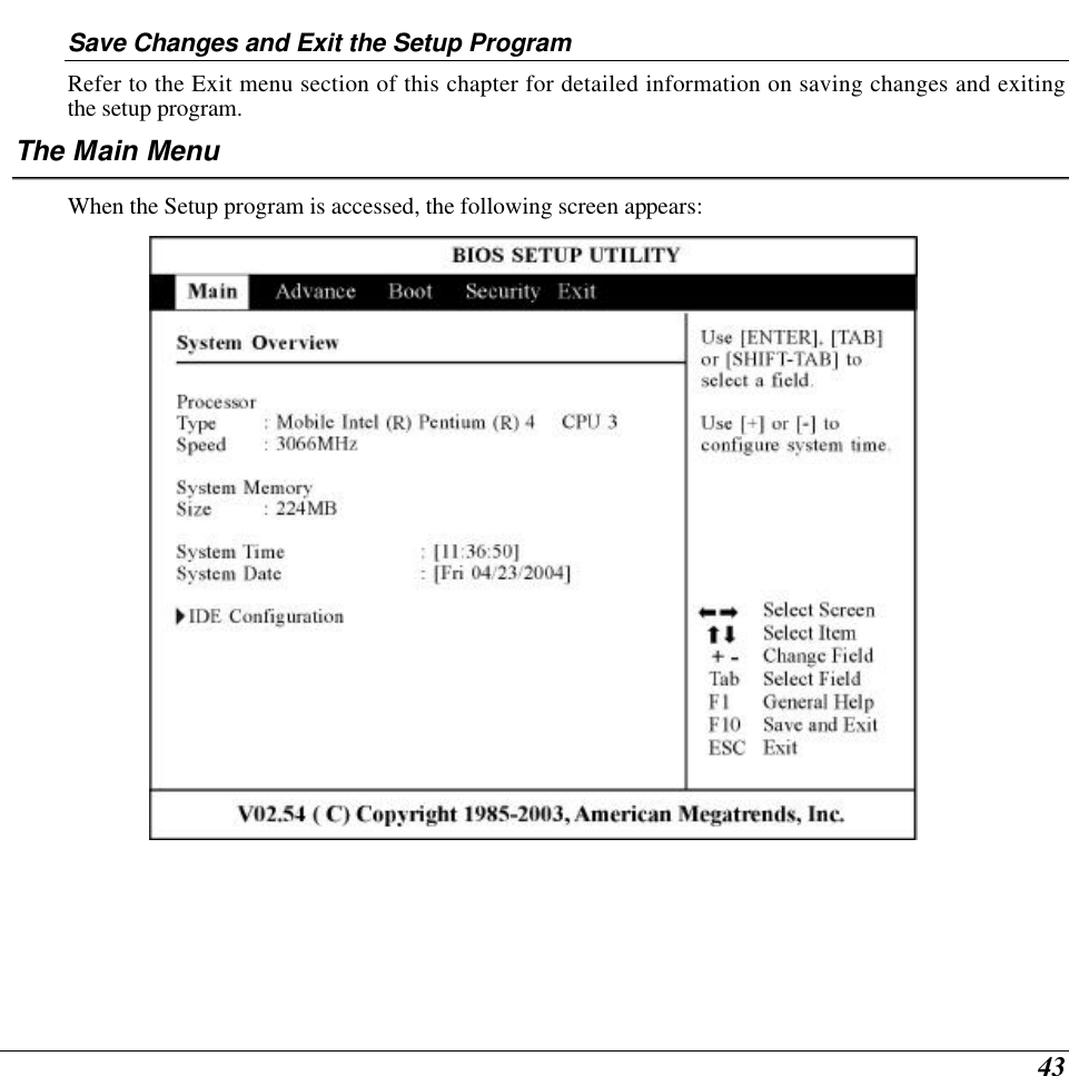  43 Save Changes and Exit the Setup Program Refer to the Exit menu section of this chapter for detailed information on saving changes and exiting the setup program. The Main Menu When the Setup program is accessed, the following screen appears:  