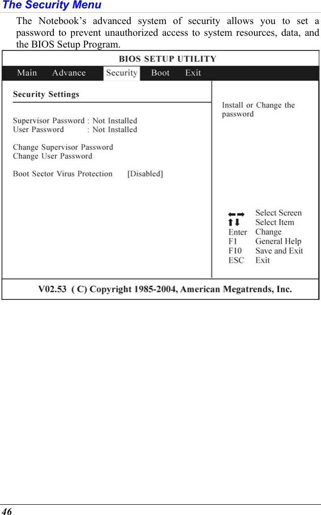  46 The Security Menu The Notebook’s advanced system of security allows you to set a password to prevent unauthorized access to system resources, data, and the BIOS Setup Program.    