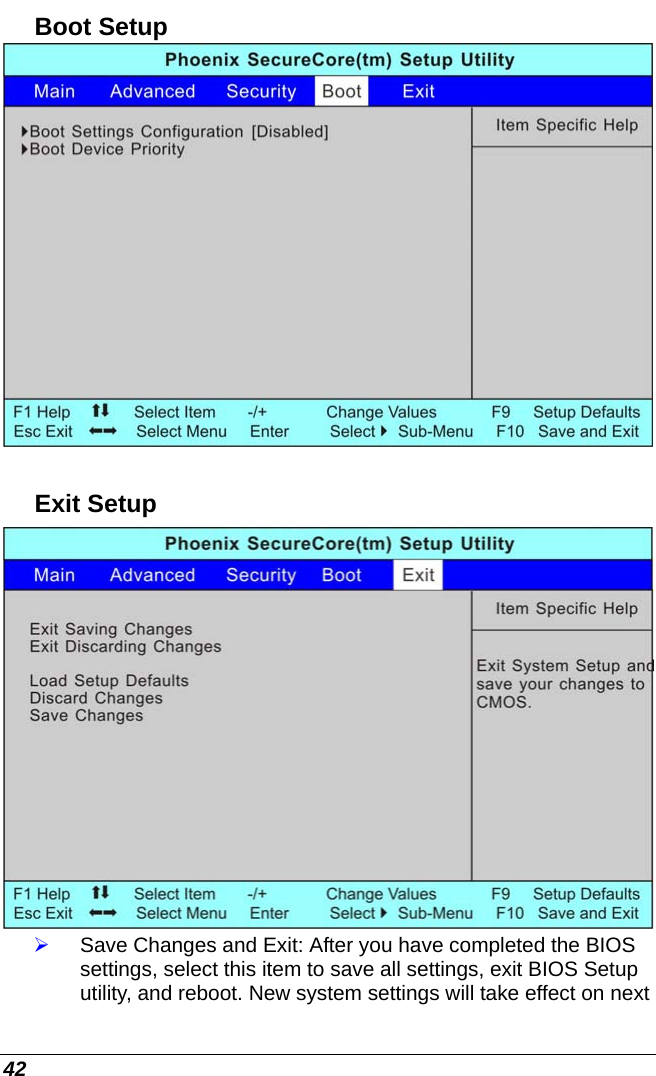  42 Boot Setup   Exit Setup  ¾ Save Changes and Exit: After you have completed the BIOS settings, select this item to save all settings, exit BIOS Setup utility, and reboot. New system settings will take effect on next 