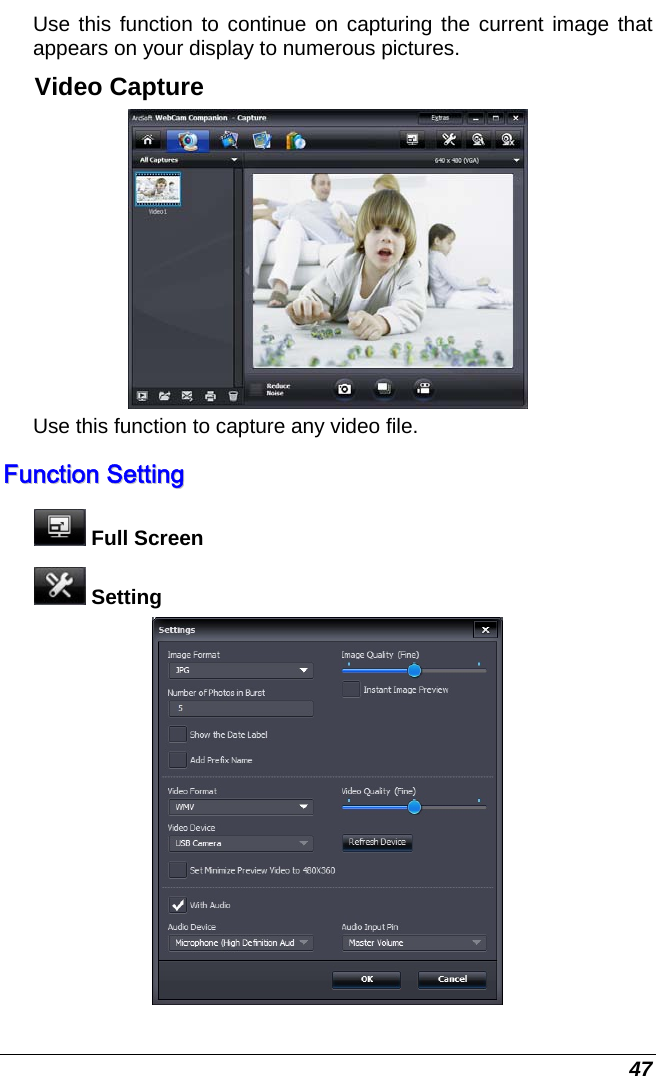  47 Use this function to continue on capturing the current image that appears on your display to numerous pictures. Video Capture  Use this function to capture any video file. FFuunnccttiioonn  SSeettttiinngg   Full Screen  Setting  