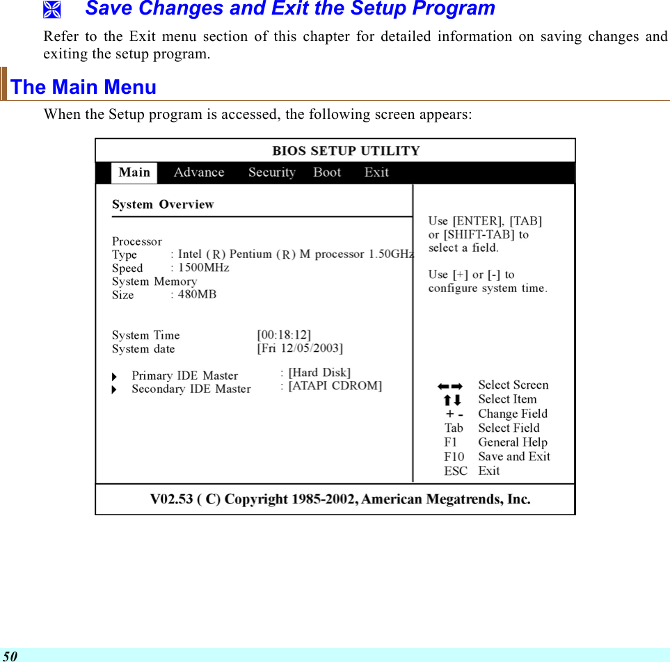  50   Save Changes and Exit the Setup Program Refer to the Exit menu section of this chapter for detailed information on saving changes and exiting the setup program. The Main Menu When the Setup program is accessed, the following screen appears:  