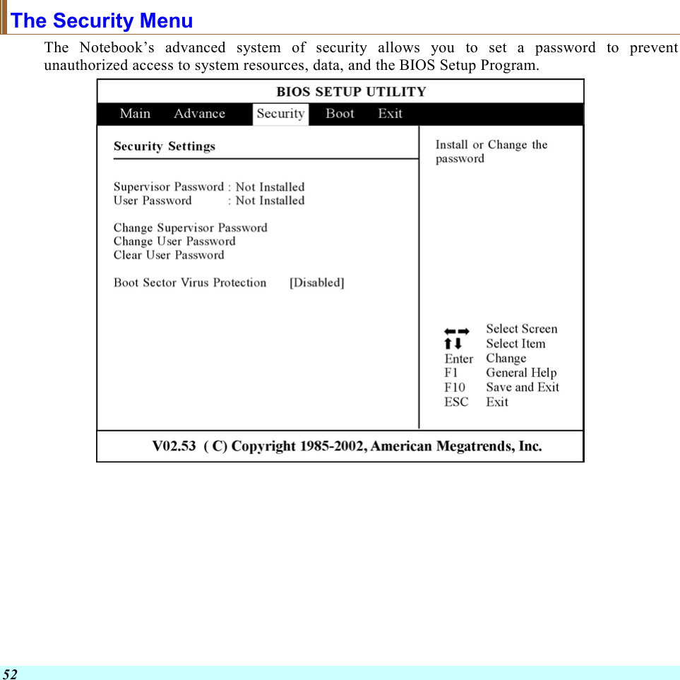  52 The Security Menu The Notebook’s advanced system of security allows you to set a password to prevent unauthorized access to system resources, data, and the BIOS Setup Program.      