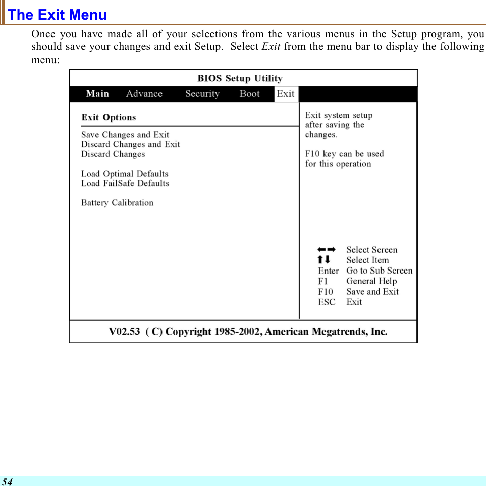  54 The Exit Menu Once you have made all of your selections from the various menus in the Setup program, you should save your changes and exit Setup.  Select Exit from the menu bar to display the following menu:      