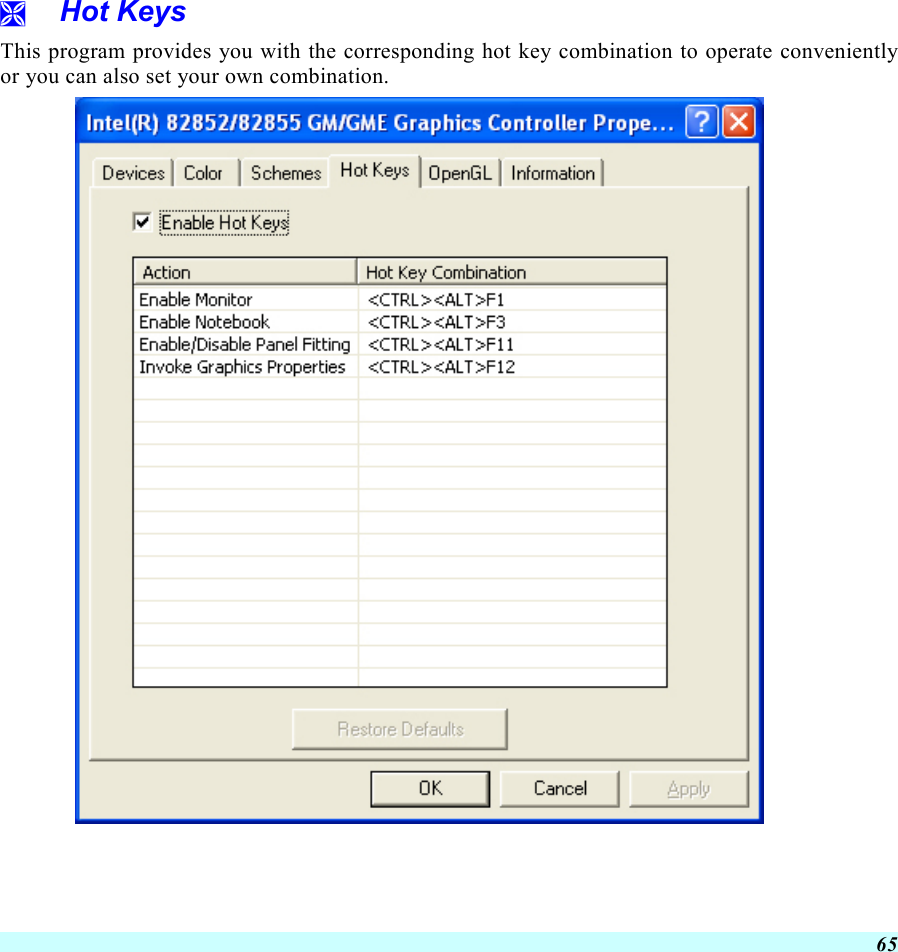  65   Hot Keys This program provides you with the corresponding hot key combination to operate conveniently or you can also set your own combination.  