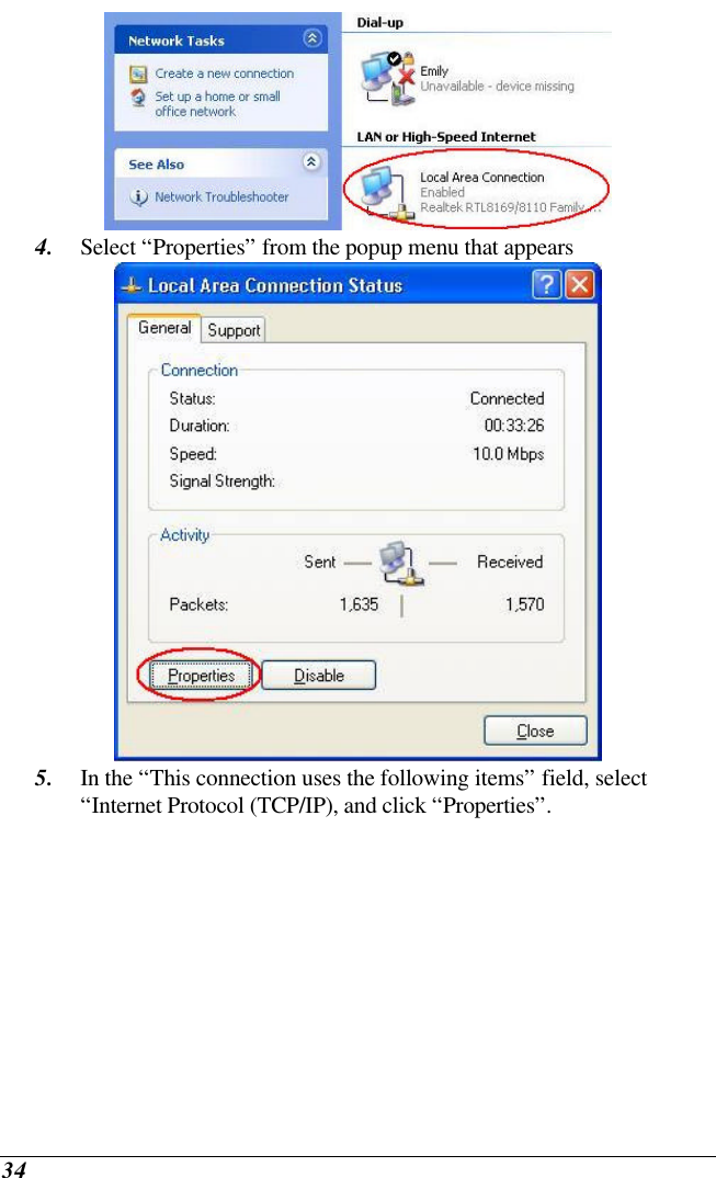  34  4. Select “Properties” from the popup menu that appears  5. In the “This connection uses the following items” field, select “Internet Protocol (TCP/IP), and click “Properties”. 