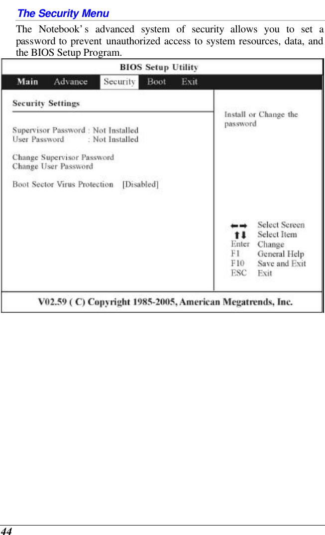  44 The Security Menu The Notebook’s advanced system of security allows you to set a password to prevent unauthorized access to system resources, data, and the BIOS Setup Program.     