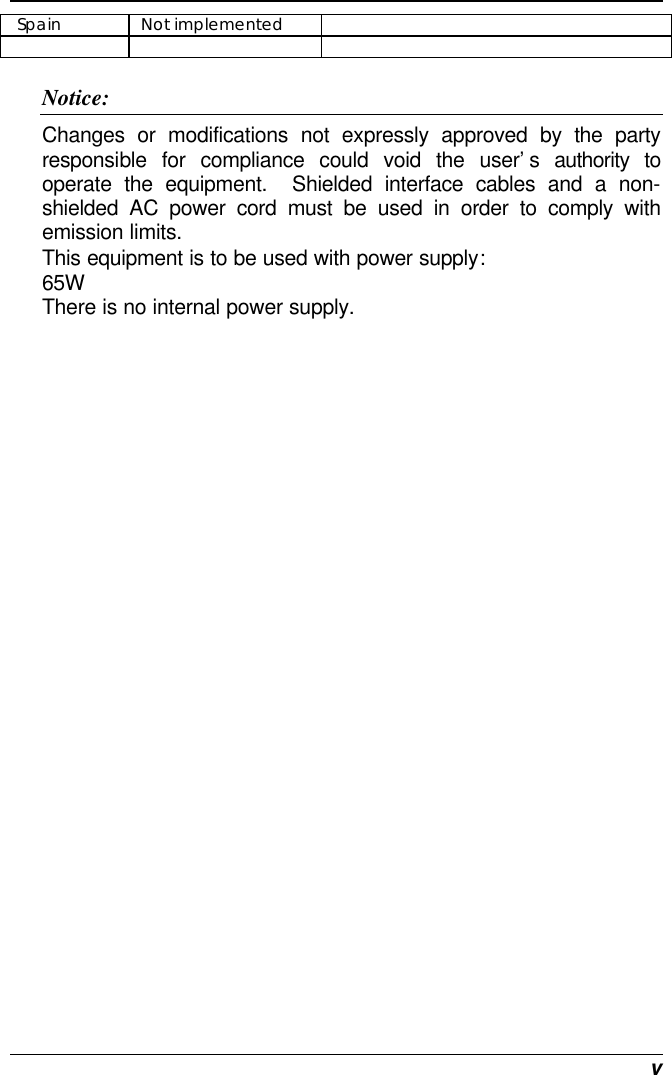  v  Spain  Not implemented          Notice: Changes or modifications not expressly approved by the party responsible for compliance could void the user’s authority to operate the equipment.  Shielded interface cables and a non-shielded AC power cord must be used in order to comply with emission limits.   This equipment is to be used with power supply: 65W There is no internal power supply. 