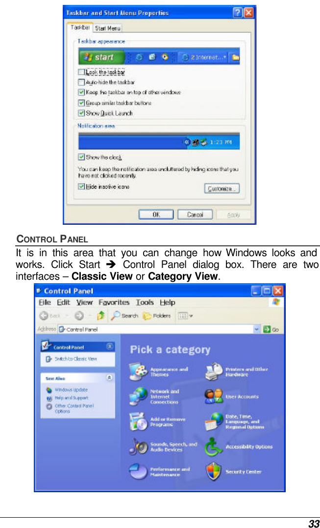  33  CONTROL PANEL It is in this area that you can change how Windows looks and works. Click Start è Control Panel dialog box. There are two interfaces – Classic View or Category View.   