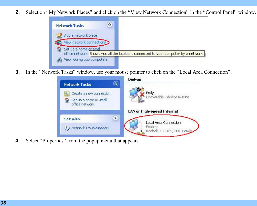  38 2. Select on “My Network Places” and click on the “View Network Connection” in the “Control Panel” window.  3. In the “Network Tasks” window, use your mouse pointer to click on the “Local Area Connection”.  4. Select “Properties” from the popup menu that appears 