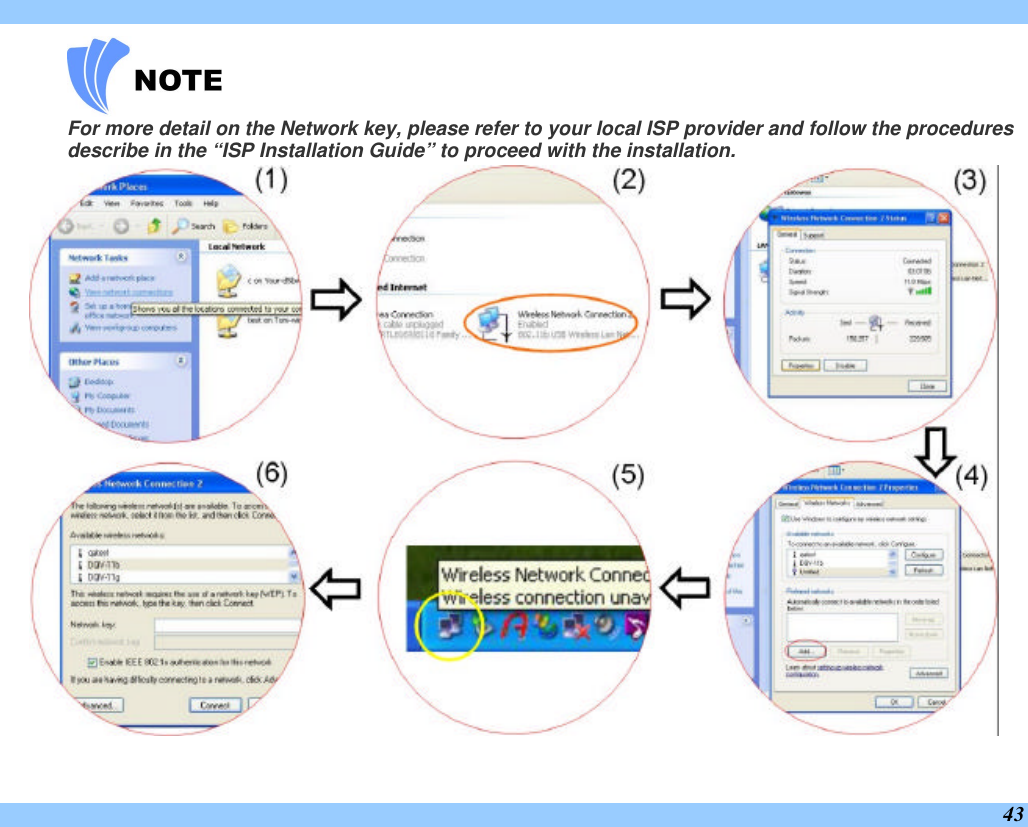  43  For more detail on the Network key, please refer to your local ISP provider and follow the procedures describe in the “ISP Installation Guide” to proceed with the installation.  
