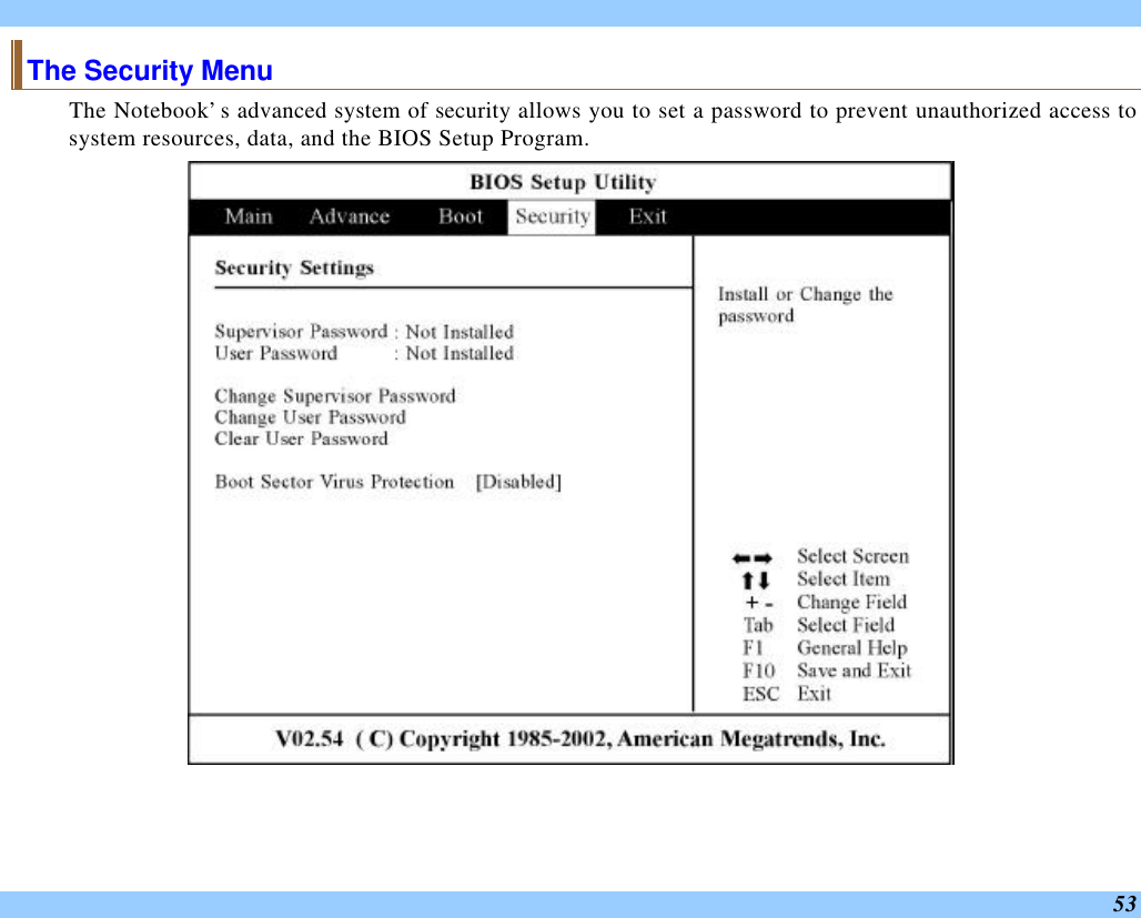  53 The Security Menu The Notebook’s advanced system of security allows you to set a password to prevent unauthorized access to system resources, data, and the BIOS Setup Program.    
