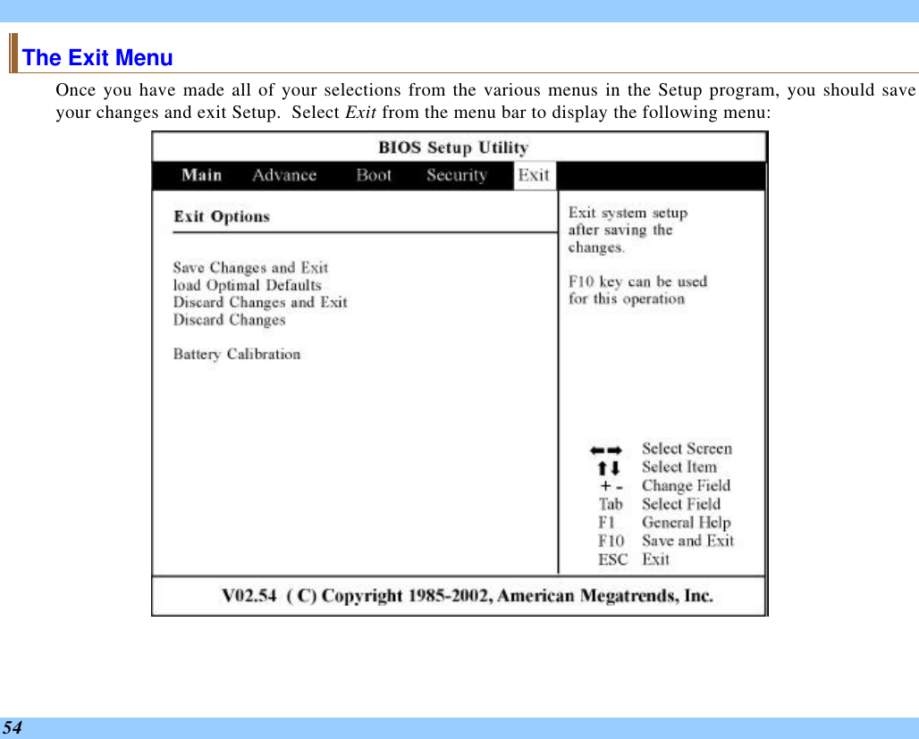  54 The Exit Menu Once you have made all of your selections from the various menus in the Setup program, you should save your changes and exit Setup.  Select Exit from the menu bar to display the following menu:    